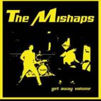 Mishaps - "Get Away Volume" 