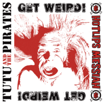 TUTU & THE PIRATES / HOTLIPS MESSIAH "Get Weird" 7" (w/ Download Card)