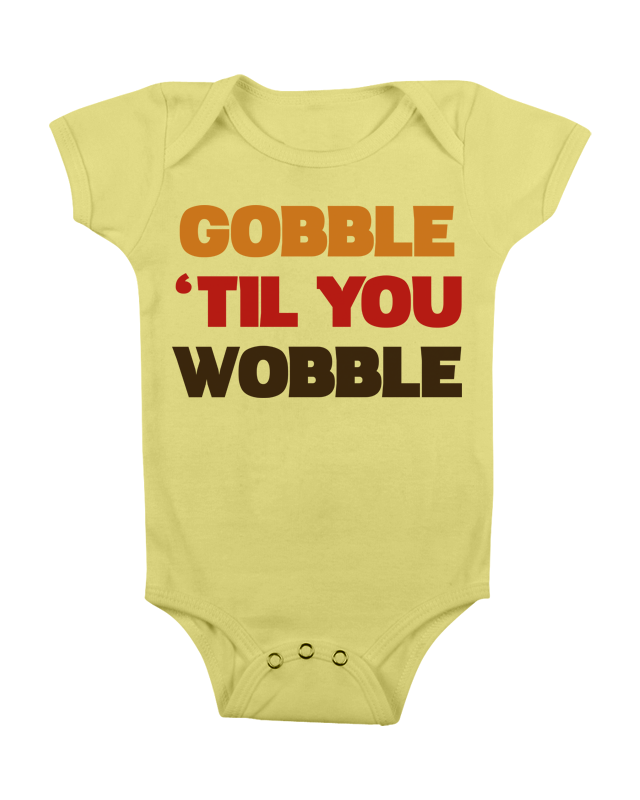 THANKSGIVING ONESIE GOBBLE TIL YOU WOBBLE FUNNY ONESIE ...