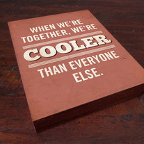 We're Cooler Than Everyone Else Wood Block Art Print 