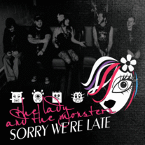 THE LADY AND THE MONSTERS "Sorry We're Late"