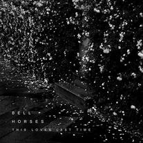 BELL HORSES: THIS LOVES LAST TIME CD