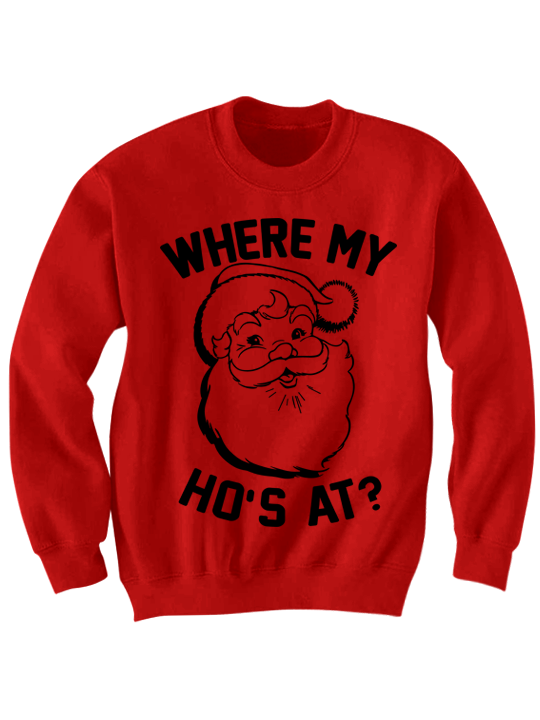 UGLY CHRISTMAS SWEATER WHERE MY HO39;S AT SANTA CLAUS SHIRT 